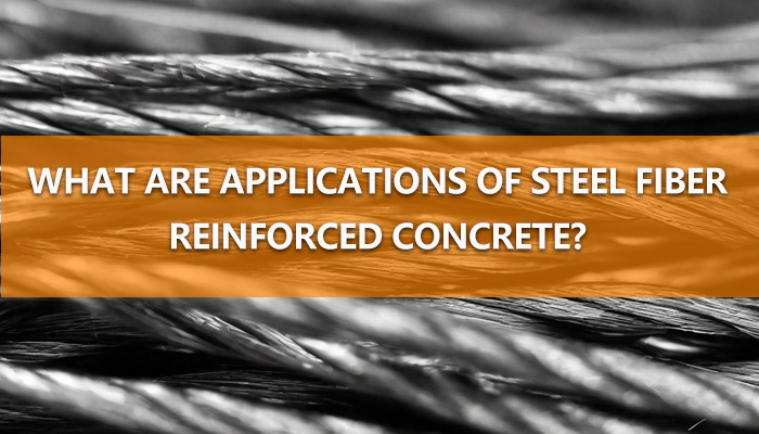 What are the Applications of Steel Fiber Reinforced Concrete?