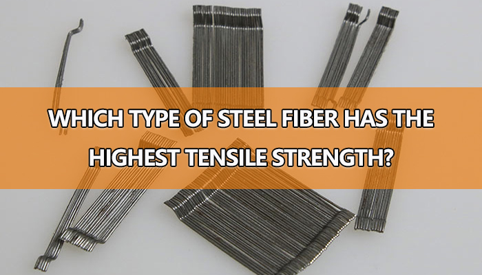 Which type of steel fiber has the highest tensile strength?