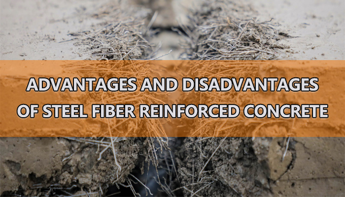 What are the Advantages and Disadvantages of Steel Fiber Reinforced Concrete?